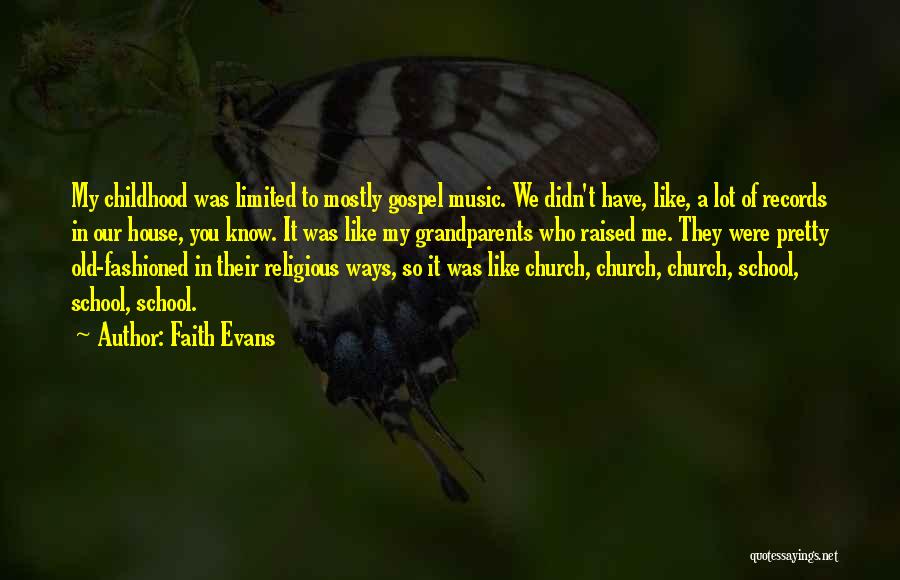 Faith Evans Quotes: My Childhood Was Limited To Mostly Gospel Music. We Didn't Have, Like, A Lot Of Records In Our House, You