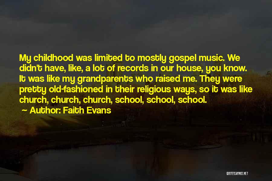 Faith Evans Quotes: My Childhood Was Limited To Mostly Gospel Music. We Didn't Have, Like, A Lot Of Records In Our House, You