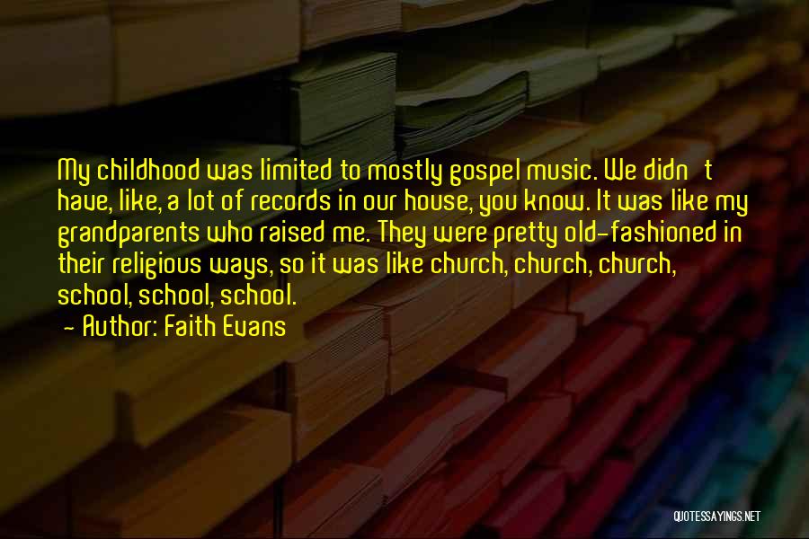 Faith Evans Quotes: My Childhood Was Limited To Mostly Gospel Music. We Didn't Have, Like, A Lot Of Records In Our House, You