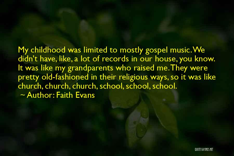 Faith Evans Quotes: My Childhood Was Limited To Mostly Gospel Music. We Didn't Have, Like, A Lot Of Records In Our House, You