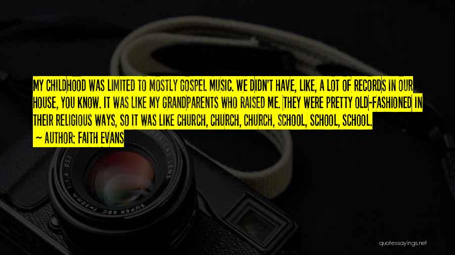 Faith Evans Quotes: My Childhood Was Limited To Mostly Gospel Music. We Didn't Have, Like, A Lot Of Records In Our House, You