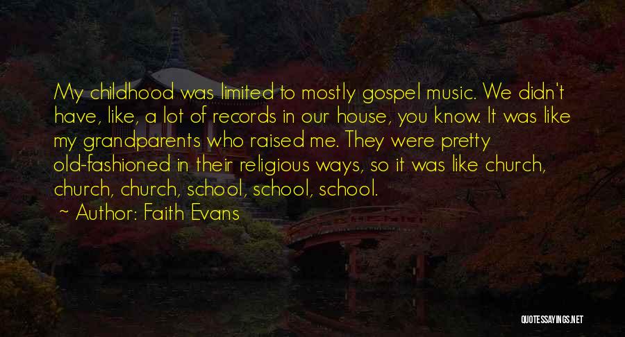 Faith Evans Quotes: My Childhood Was Limited To Mostly Gospel Music. We Didn't Have, Like, A Lot Of Records In Our House, You