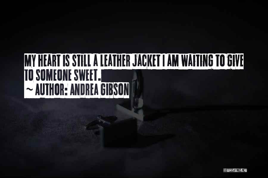Andrea Gibson Quotes: My Heart Is Still A Leather Jacket I Am Waiting To Give To Someone Sweet.