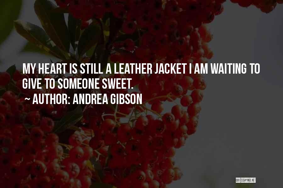 Andrea Gibson Quotes: My Heart Is Still A Leather Jacket I Am Waiting To Give To Someone Sweet.