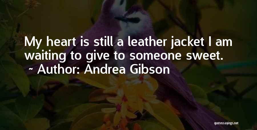 Andrea Gibson Quotes: My Heart Is Still A Leather Jacket I Am Waiting To Give To Someone Sweet.