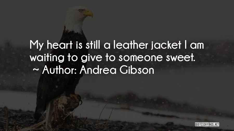 Andrea Gibson Quotes: My Heart Is Still A Leather Jacket I Am Waiting To Give To Someone Sweet.