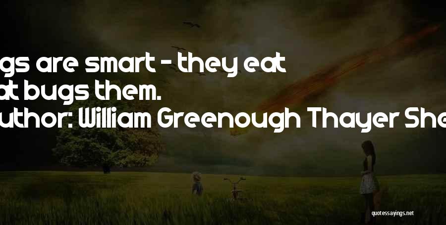 William Greenough Thayer Shedd Quotes: Frogs Are Smart - They Eat What Bugs Them.
