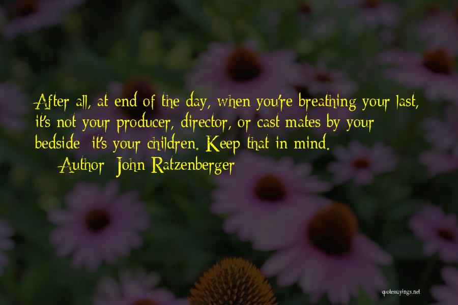 John Ratzenberger Quotes: After All, At End Of The Day, When You're Breathing Your Last, It's Not Your Producer, Director, Or Cast Mates