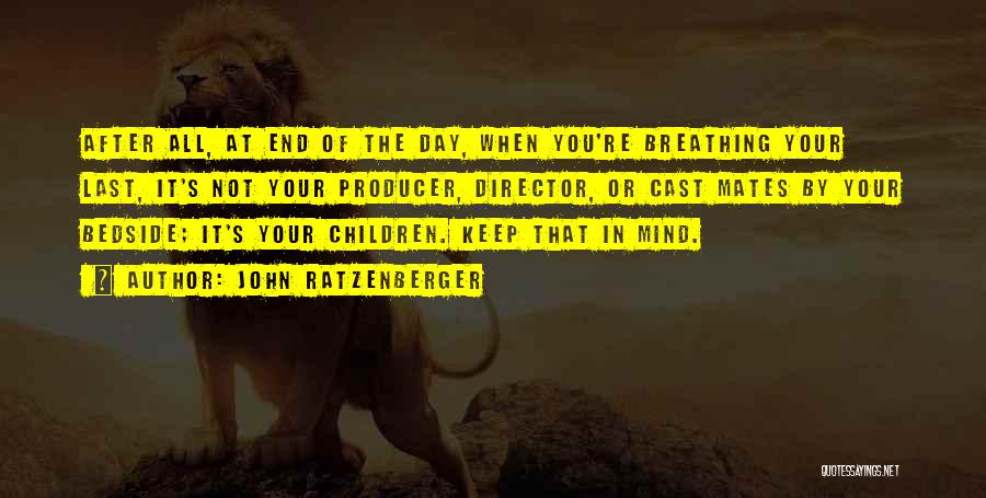 John Ratzenberger Quotes: After All, At End Of The Day, When You're Breathing Your Last, It's Not Your Producer, Director, Or Cast Mates