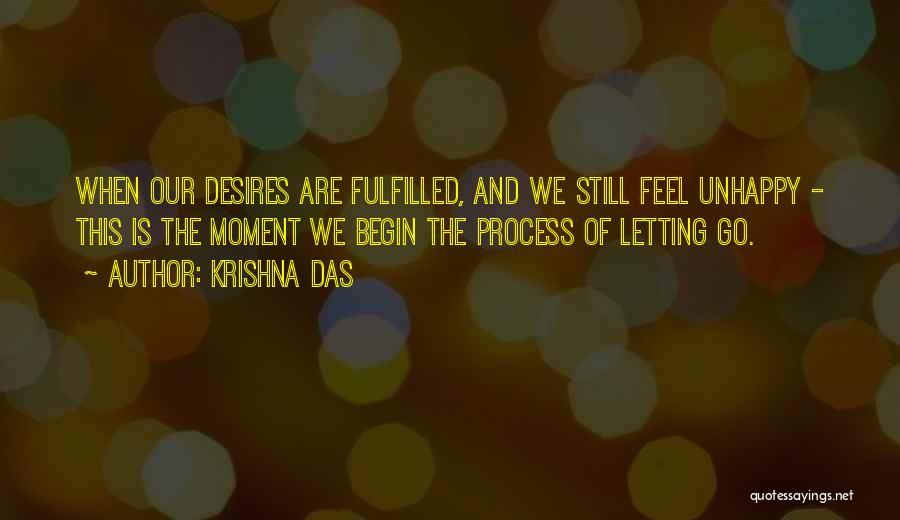 Krishna Das Quotes: When Our Desires Are Fulfilled, And We Still Feel Unhappy - This Is The Moment We Begin The Process Of