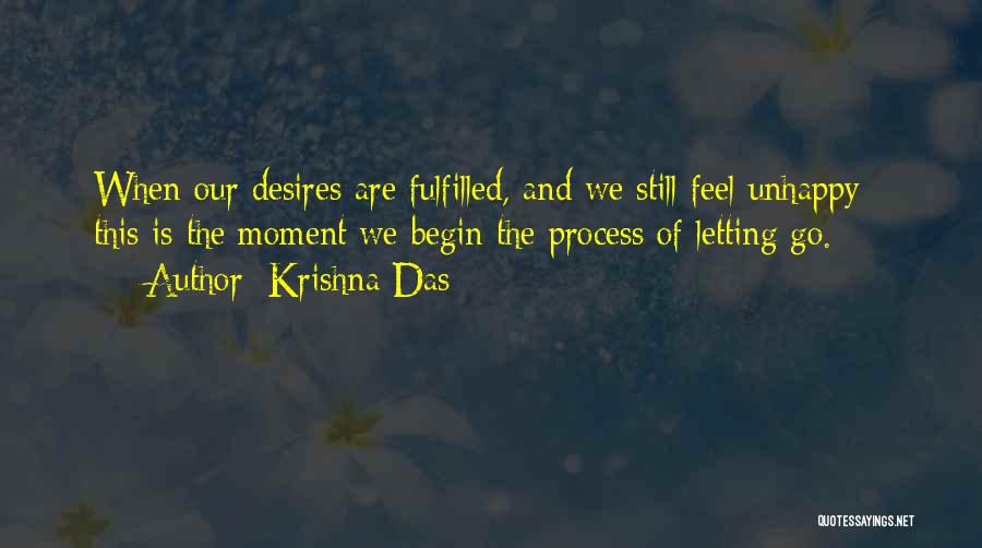 Krishna Das Quotes: When Our Desires Are Fulfilled, And We Still Feel Unhappy - This Is The Moment We Begin The Process Of