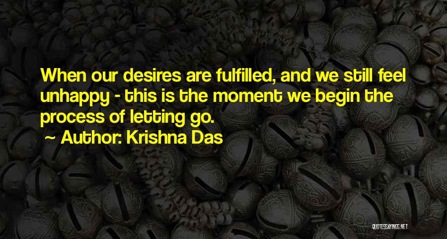 Krishna Das Quotes: When Our Desires Are Fulfilled, And We Still Feel Unhappy - This Is The Moment We Begin The Process Of