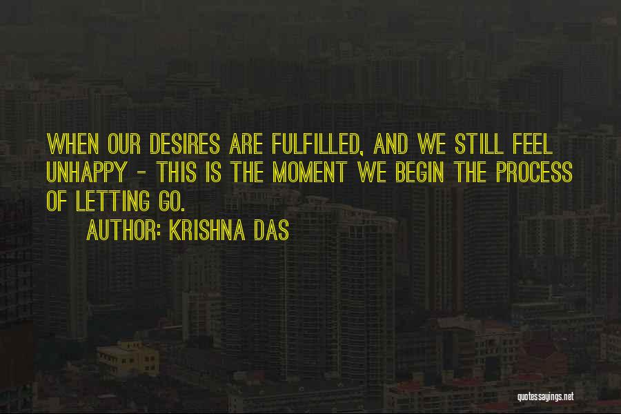 Krishna Das Quotes: When Our Desires Are Fulfilled, And We Still Feel Unhappy - This Is The Moment We Begin The Process Of