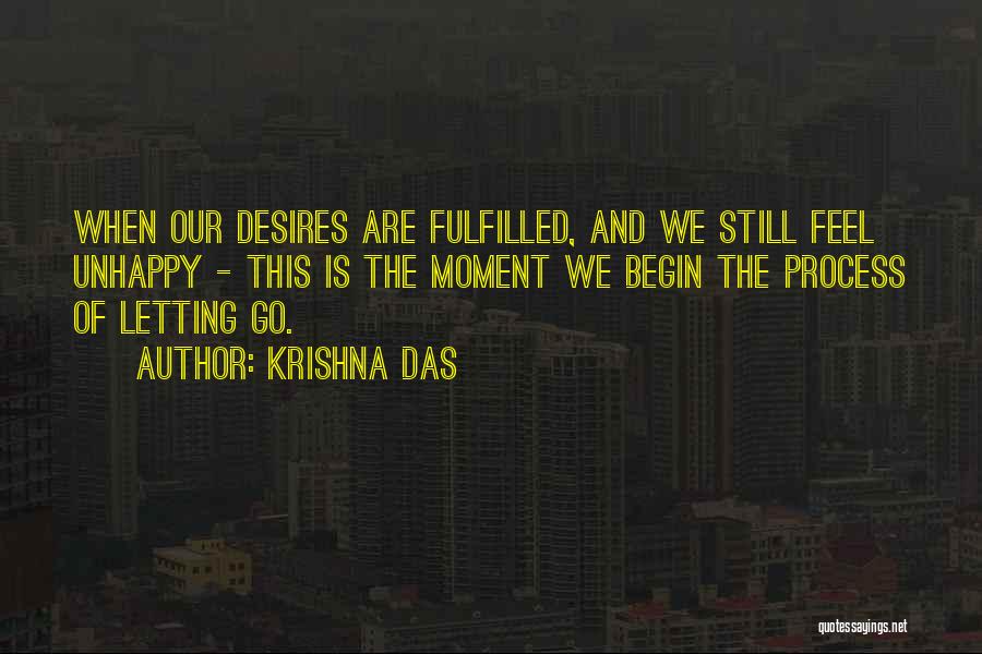 Krishna Das Quotes: When Our Desires Are Fulfilled, And We Still Feel Unhappy - This Is The Moment We Begin The Process Of