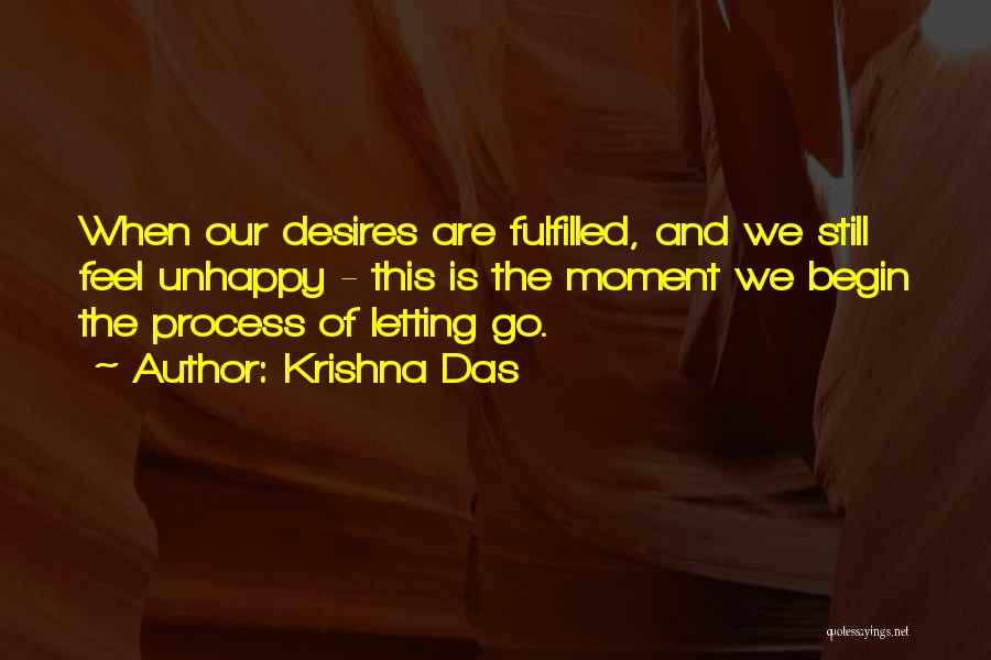 Krishna Das Quotes: When Our Desires Are Fulfilled, And We Still Feel Unhappy - This Is The Moment We Begin The Process Of