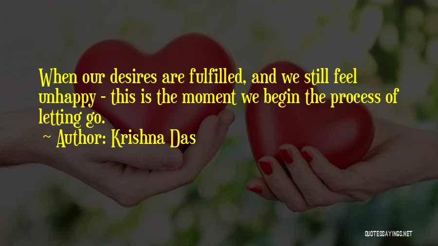 Krishna Das Quotes: When Our Desires Are Fulfilled, And We Still Feel Unhappy - This Is The Moment We Begin The Process Of