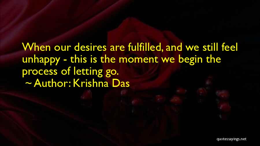 Krishna Das Quotes: When Our Desires Are Fulfilled, And We Still Feel Unhappy - This Is The Moment We Begin The Process Of