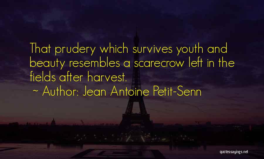 Jean Antoine Petit-Senn Quotes: That Prudery Which Survives Youth And Beauty Resembles A Scarecrow Left In The Fields After Harvest.