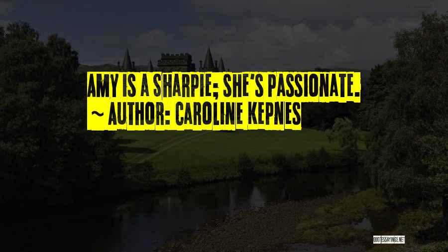 Caroline Kepnes Quotes: Amy Is A Sharpie; She's Passionate.
