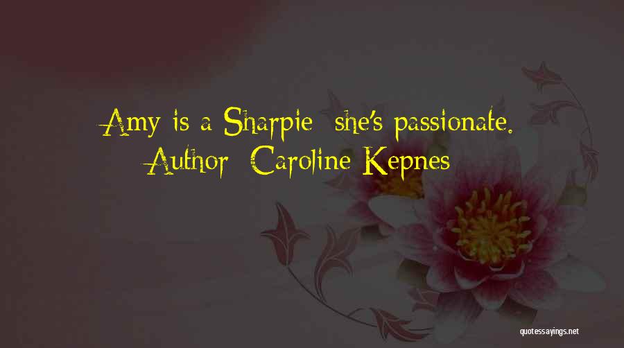 Caroline Kepnes Quotes: Amy Is A Sharpie; She's Passionate.