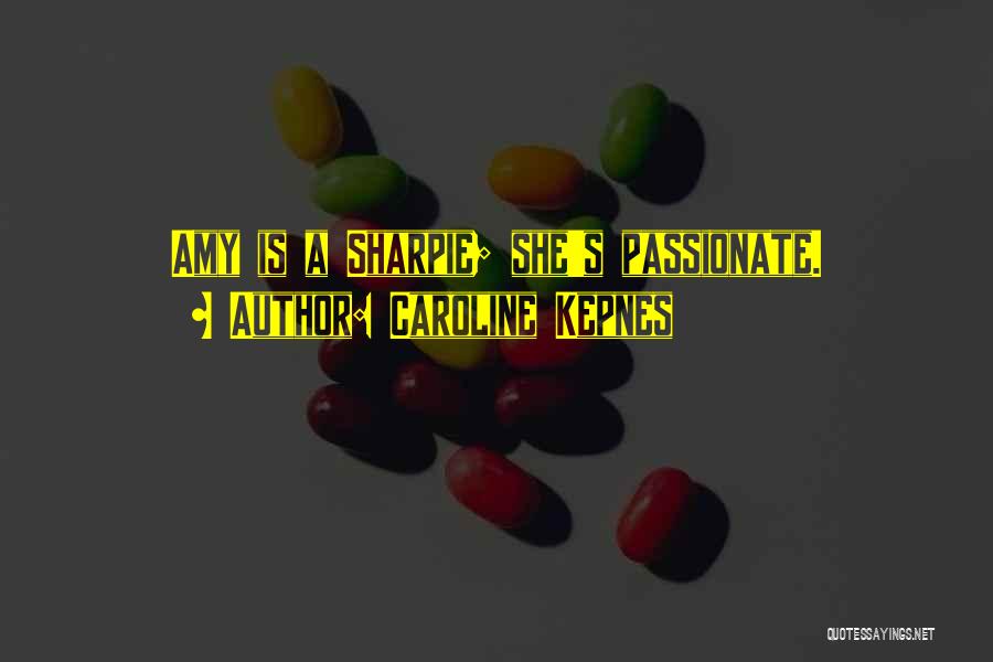 Caroline Kepnes Quotes: Amy Is A Sharpie; She's Passionate.