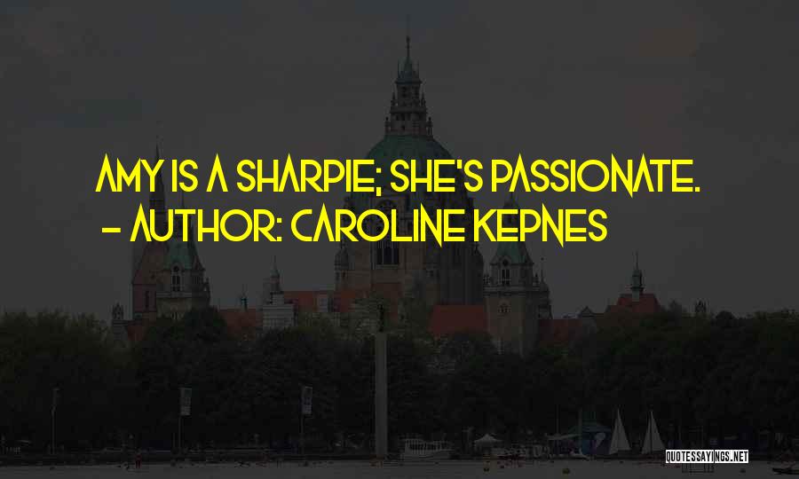 Caroline Kepnes Quotes: Amy Is A Sharpie; She's Passionate.