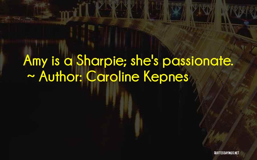 Caroline Kepnes Quotes: Amy Is A Sharpie; She's Passionate.