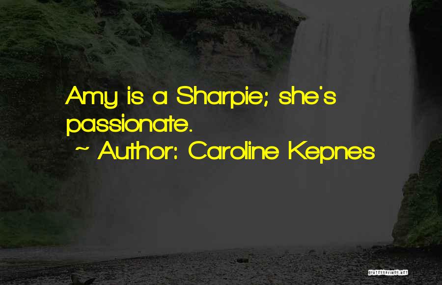 Caroline Kepnes Quotes: Amy Is A Sharpie; She's Passionate.