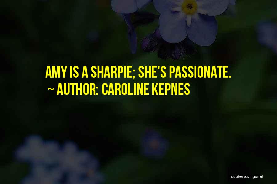 Caroline Kepnes Quotes: Amy Is A Sharpie; She's Passionate.