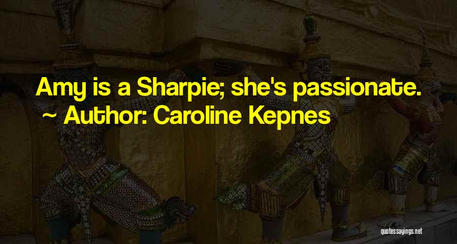 Caroline Kepnes Quotes: Amy Is A Sharpie; She's Passionate.