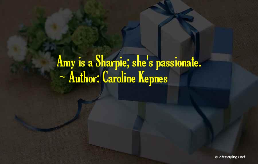 Caroline Kepnes Quotes: Amy Is A Sharpie; She's Passionate.