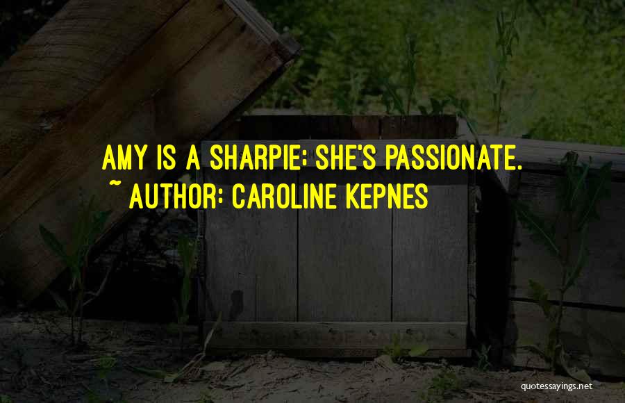 Caroline Kepnes Quotes: Amy Is A Sharpie; She's Passionate.