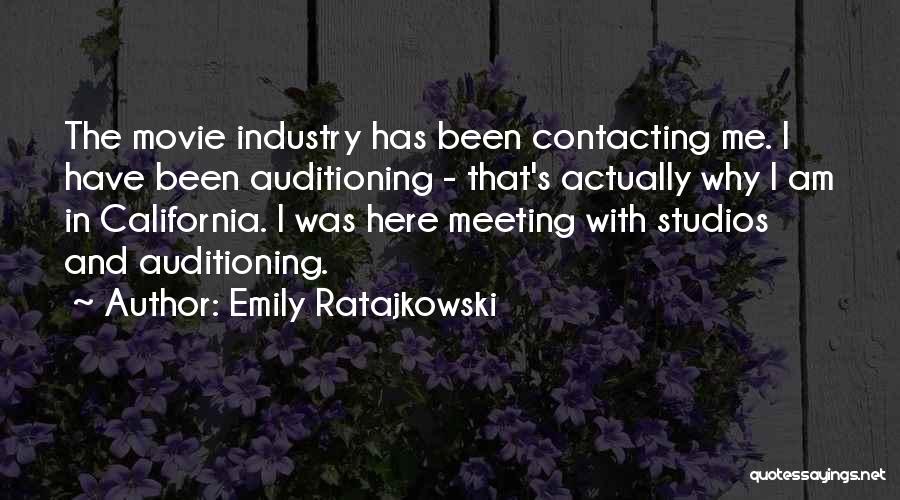 Emily Ratajkowski Quotes: The Movie Industry Has Been Contacting Me. I Have Been Auditioning - That's Actually Why I Am In California. I