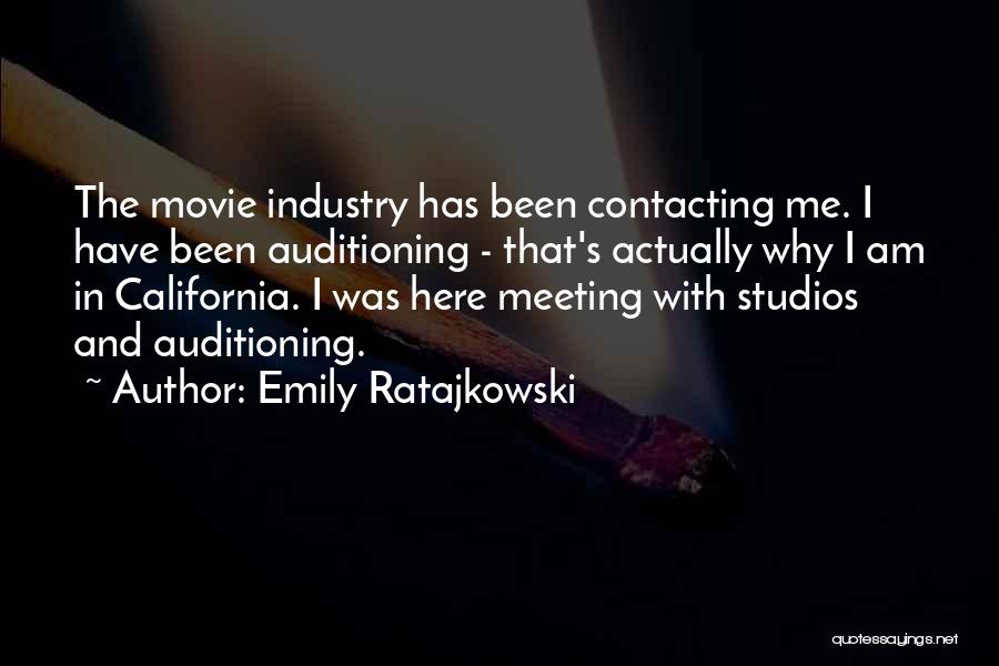 Emily Ratajkowski Quotes: The Movie Industry Has Been Contacting Me. I Have Been Auditioning - That's Actually Why I Am In California. I