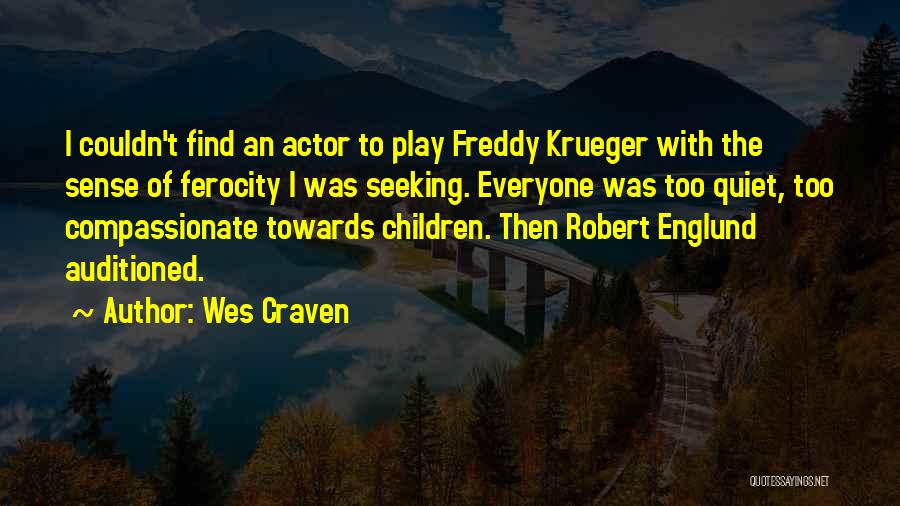 Wes Craven Quotes: I Couldn't Find An Actor To Play Freddy Krueger With The Sense Of Ferocity I Was Seeking. Everyone Was Too