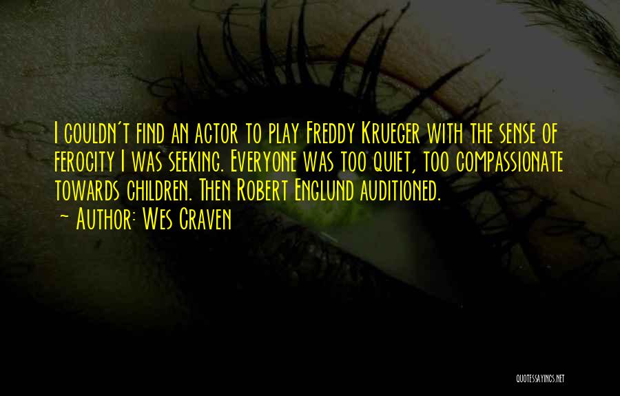 Wes Craven Quotes: I Couldn't Find An Actor To Play Freddy Krueger With The Sense Of Ferocity I Was Seeking. Everyone Was Too