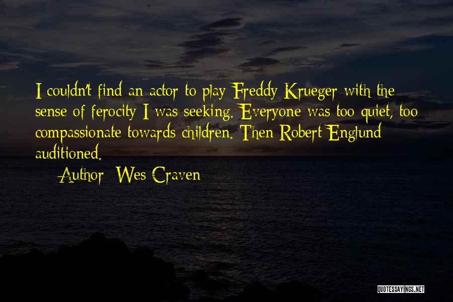 Wes Craven Quotes: I Couldn't Find An Actor To Play Freddy Krueger With The Sense Of Ferocity I Was Seeking. Everyone Was Too