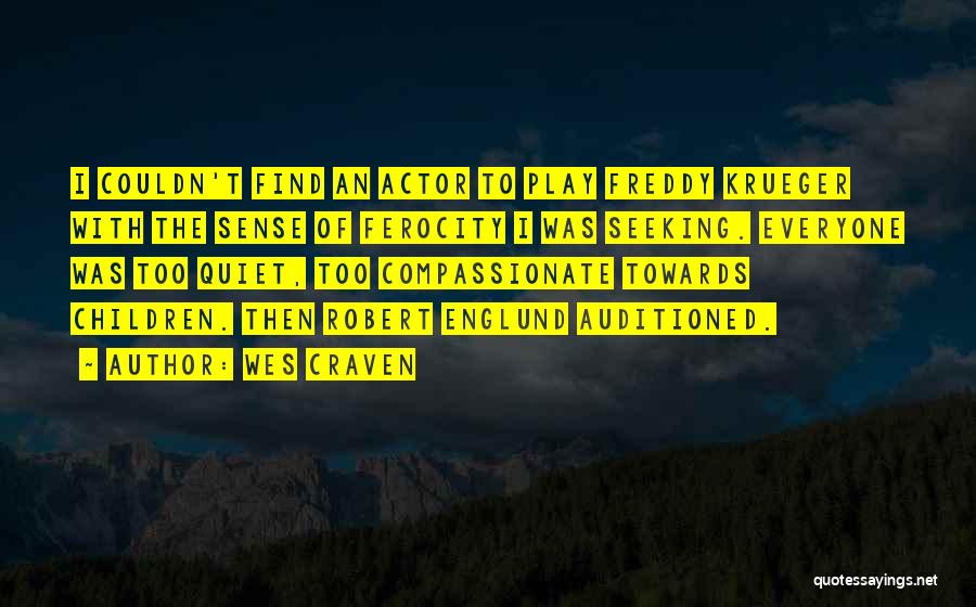 Wes Craven Quotes: I Couldn't Find An Actor To Play Freddy Krueger With The Sense Of Ferocity I Was Seeking. Everyone Was Too