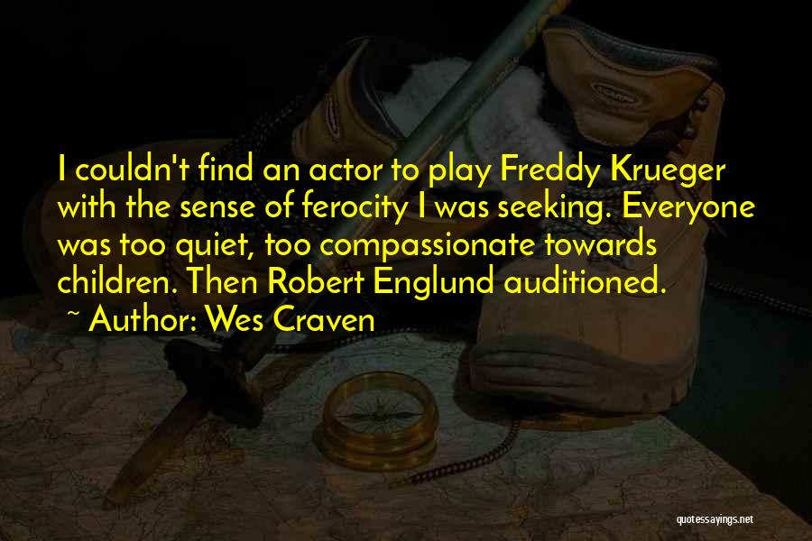 Wes Craven Quotes: I Couldn't Find An Actor To Play Freddy Krueger With The Sense Of Ferocity I Was Seeking. Everyone Was Too