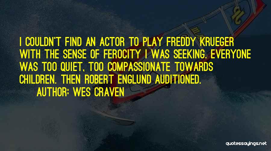 Wes Craven Quotes: I Couldn't Find An Actor To Play Freddy Krueger With The Sense Of Ferocity I Was Seeking. Everyone Was Too