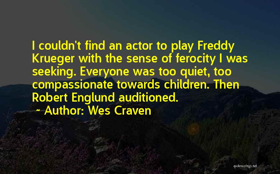 Wes Craven Quotes: I Couldn't Find An Actor To Play Freddy Krueger With The Sense Of Ferocity I Was Seeking. Everyone Was Too