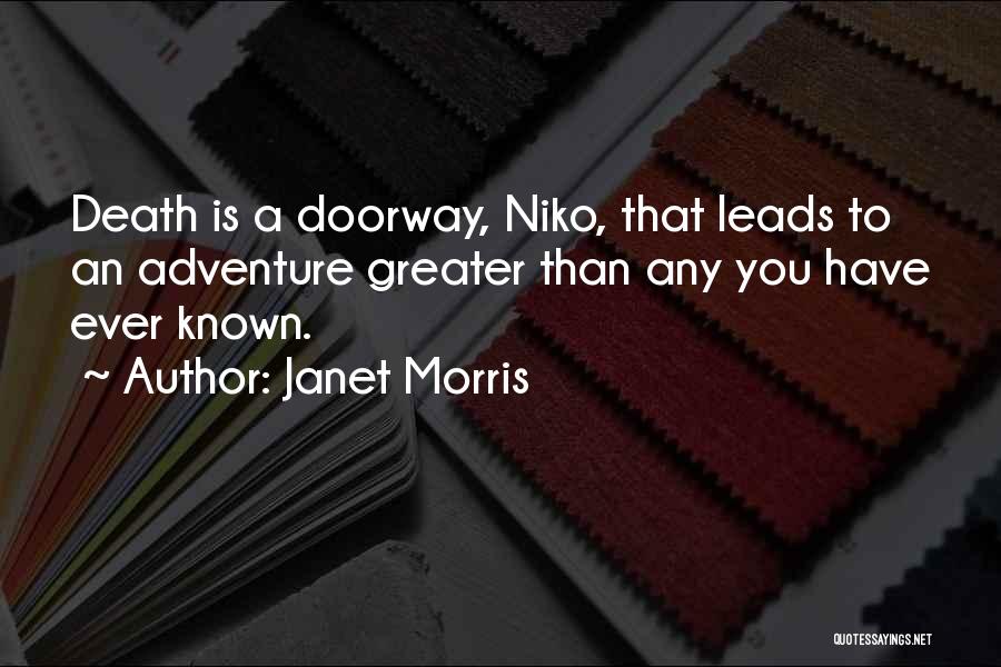 Janet Morris Quotes: Death Is A Doorway, Niko, That Leads To An Adventure Greater Than Any You Have Ever Known.