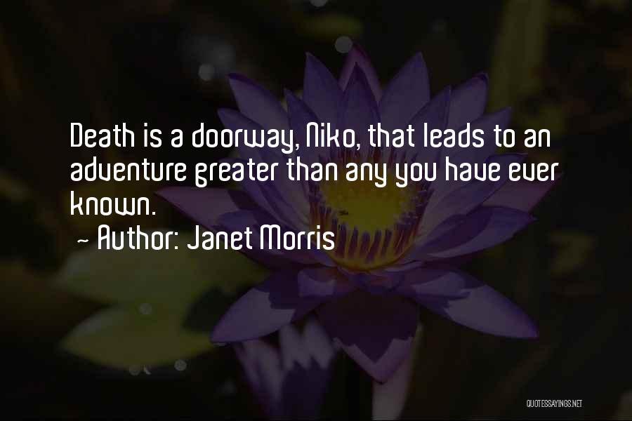 Janet Morris Quotes: Death Is A Doorway, Niko, That Leads To An Adventure Greater Than Any You Have Ever Known.