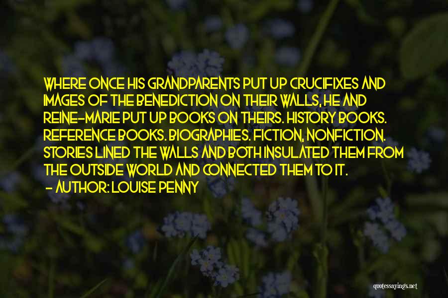 Louise Penny Quotes: Where Once His Grandparents Put Up Crucifixes And Images Of The Benediction On Their Walls, He And Reine-marie Put Up