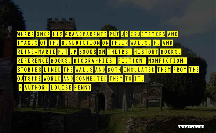 Louise Penny Quotes: Where Once His Grandparents Put Up Crucifixes And Images Of The Benediction On Their Walls, He And Reine-marie Put Up