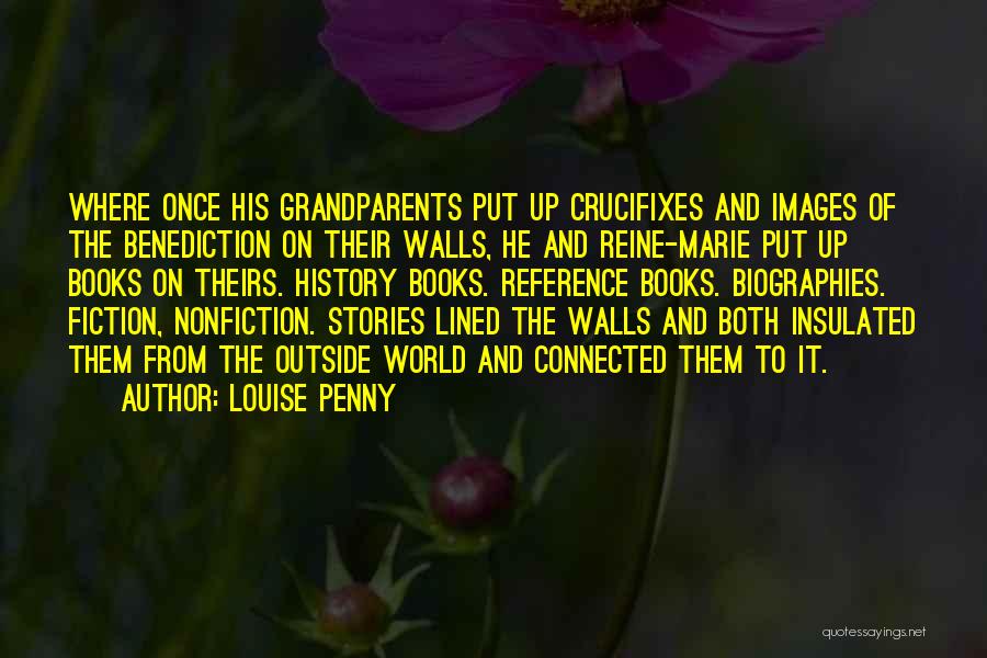 Louise Penny Quotes: Where Once His Grandparents Put Up Crucifixes And Images Of The Benediction On Their Walls, He And Reine-marie Put Up