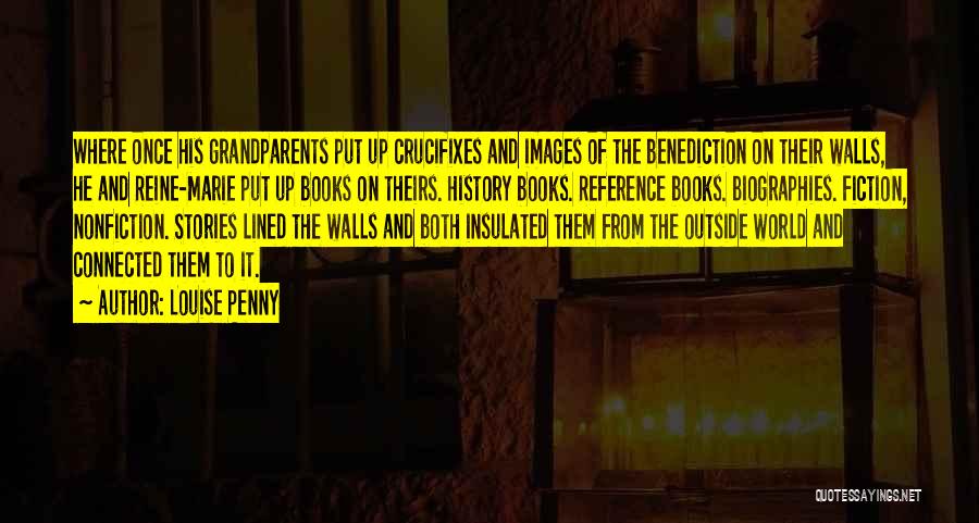 Louise Penny Quotes: Where Once His Grandparents Put Up Crucifixes And Images Of The Benediction On Their Walls, He And Reine-marie Put Up