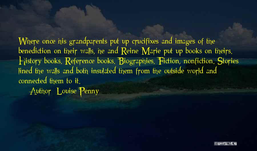 Louise Penny Quotes: Where Once His Grandparents Put Up Crucifixes And Images Of The Benediction On Their Walls, He And Reine-marie Put Up