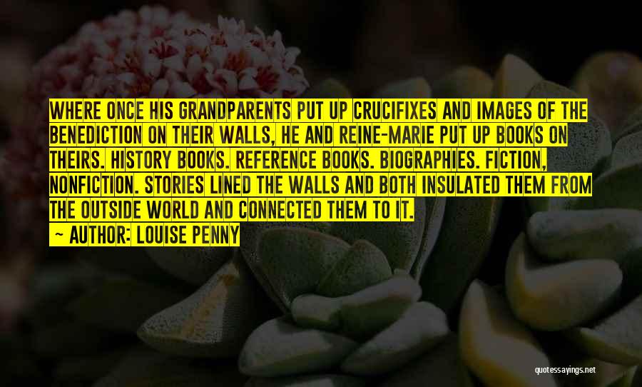 Louise Penny Quotes: Where Once His Grandparents Put Up Crucifixes And Images Of The Benediction On Their Walls, He And Reine-marie Put Up