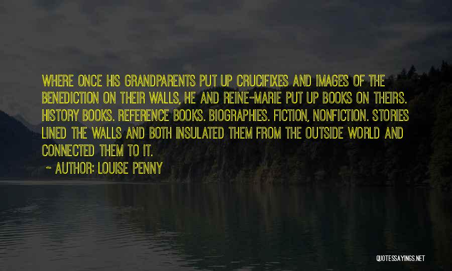 Louise Penny Quotes: Where Once His Grandparents Put Up Crucifixes And Images Of The Benediction On Their Walls, He And Reine-marie Put Up